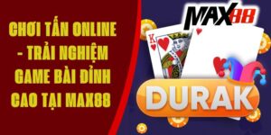 Chơi Tấn Online - Trải Nghiệm Game Bài Đỉnh Cao Tại Max88