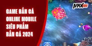 Game Bắn Cá Online Mobile - Siêu Phẩm Bắn Cá 2024