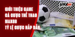 Giới Thiệu Game Cá Cược Thể Thao Max88 – Tỷ Lệ Cược Hấp Dẫn