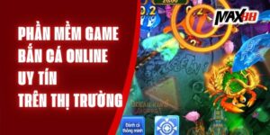 Phần Mềm Game Bắn Cá Online Uy Tín Trên Thị Trường