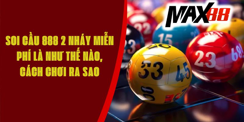 Soi cầu 888 2 nháy miễn phí là như thế nào, cách chơi ra sao