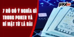 7 Rô Có Ý Nghĩa Gì Trong Poker Và Bí Mật Từ Lá Bài