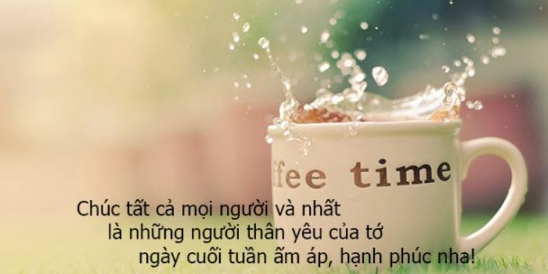 Lời chúc cuối tuần hay, mang niềm vui và năng lượng tích cực