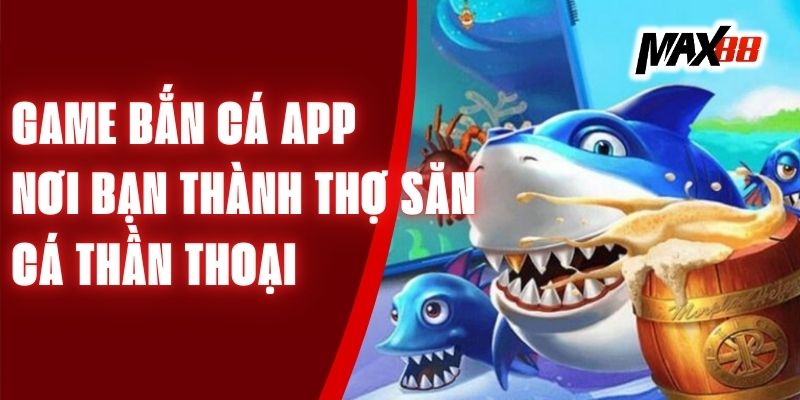 Game Bắn Cá App - Nơi Bạn Thành Thợ Săn Cá Thần Thoại