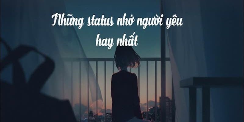 STT Nhớ, Những Câu Nói Hay Nhớ Một Ai Đó Nhớ Người Yêu