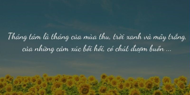 Tháng 8 mang lại những cảm xúc mới mẻ, đầy hy vọng cho những mục tiêu mới