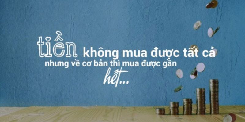 Những STT về tiền và cuộc sống, khi đồng tiền không phải là tất cả