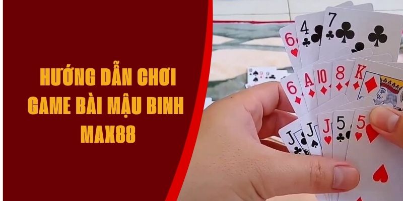 huong-dan-choi-game-bai-mau-binh-max88