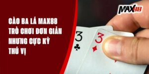 Cào Ba Lá Max88 - Trò Chơi Đơn Giản Nhưng Cực Kỳ Thú Vị